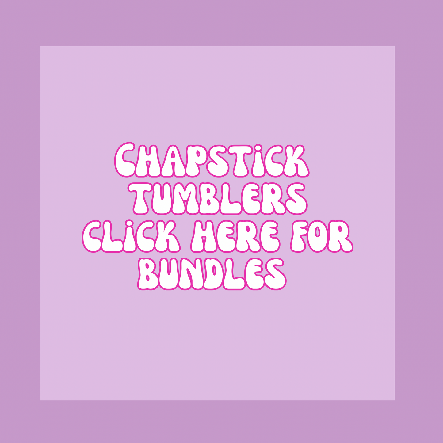 Chapstick Tumblers - Bundle