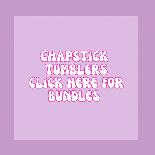 Chapstick Tumblers - Bundle